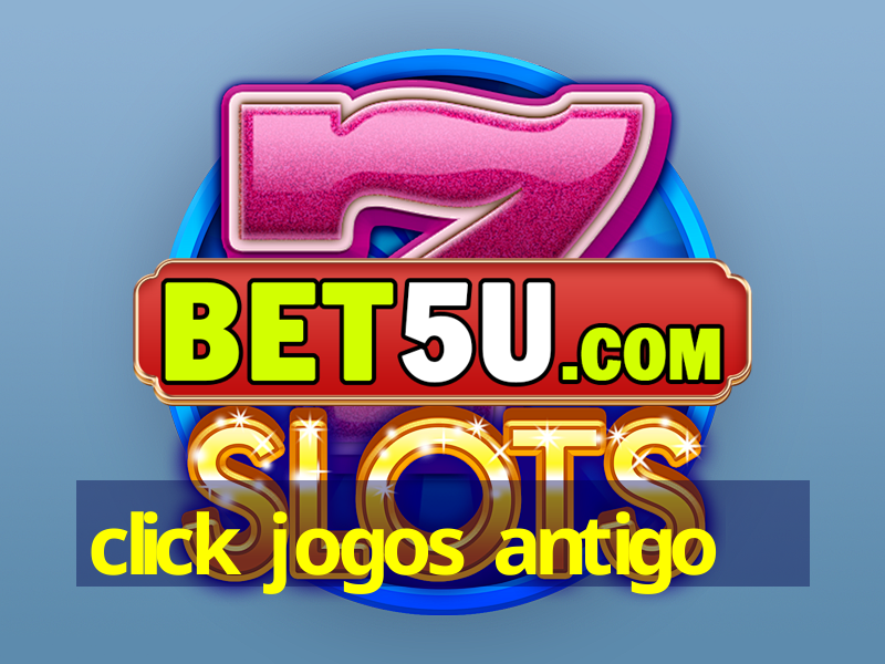 click jogos antigo